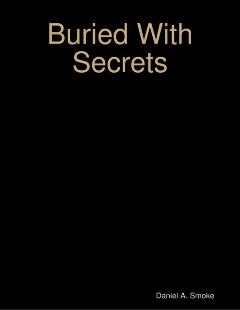 Buried With Secrets, Daniel A.Smoke