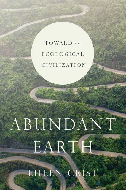Abundant Earth, Eileen Crist
