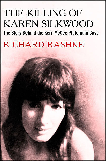 The Killing of Karen Silkwood, Richard Rashke