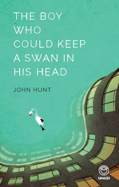 The Boy Who Could Keep A Swan in His Head, John Hunt