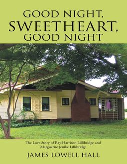 Good Night, Sweetheart, Good Night: The Love Story of Ray Harrison Lillibridge and Marguerite Jenike Lillibridge, James Hall