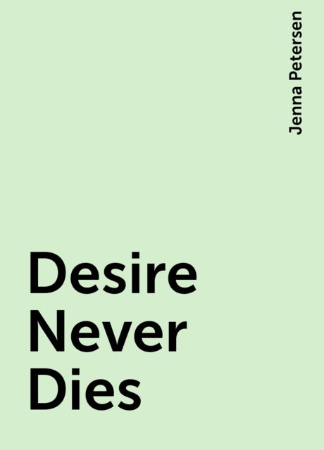 Desire Never Dies, Jenna Petersen