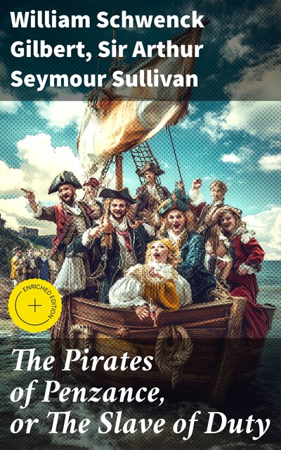 The Pirates of Penzance, or The Slave of Duty, William Gilbert, Sir Arthur Seymour Sullivan