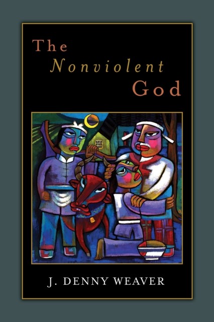 Nonviolent God, J. Denny Weaver