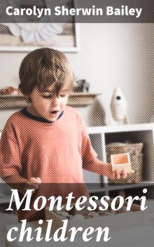 Montessori children, Carolyn Sherwin Bailey