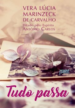 Tudo Passa, Vera Lúcia Marinzeck de Carvalho, Antônio Carlos