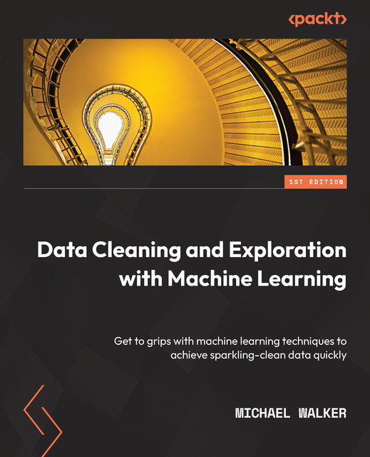 Data Cleaning and Exploration with Machine Learning, Michael Walker