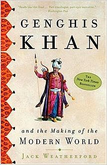 Genghis Khan and the Making of the Modern World, Jack Weatherford