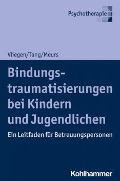 Bindungstraumatisierungen bei Kindern und Jugendlichen, Ho-Shu Eileen Tang, Nicole Vliegen, Patrick Meurs