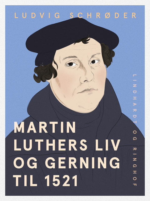 Martin Luthers liv og gerning til 1521, Ludvig Schrøder