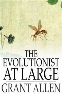 Evolutionist at Large, Grant Allen
