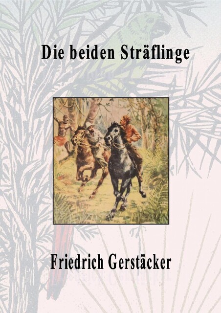 Die beiden Sträflinge, Friedrich Gerstäcker