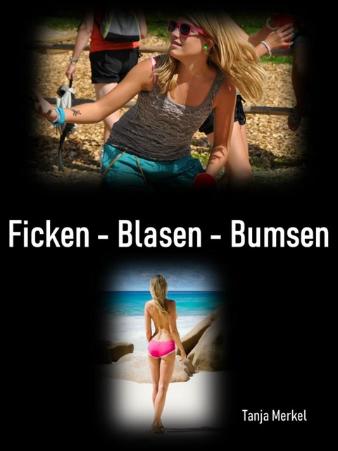 Ficken – Blasen – Bumsen, Tanja Merkel
