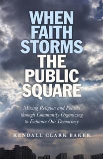 When Faith Storms the Public Square, Kendall Clark Baker