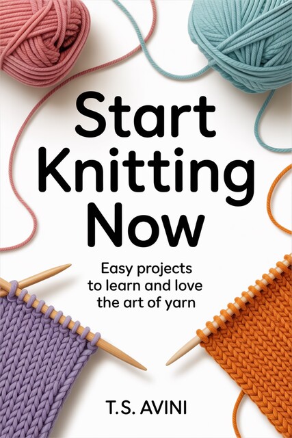 Start Knitting Now, T. S Avini
