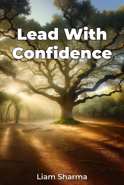 Lead With Confidence, Liam Sharma