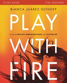 Play with Fire Study Guide, Bianca Juarez Olthoff