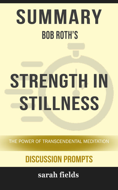 Summary: Bob Roth's Strength in Stillness, Sarah Fields