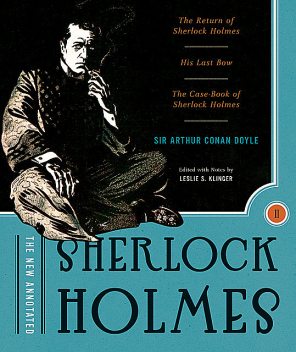 The New Annotated Sherlock Holmes: The Complete Short Stories: The Return of Sherlock Holmes, His Last Bow and The Case-Book of Sherlock Holmes (Vol. 2) (The Annotated Books), Arthur Conan Doyle