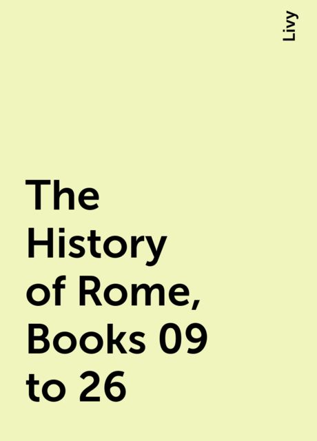 The History of Rome, Books 09 to 26, Livy