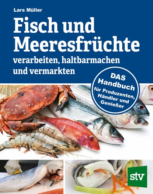 Fisch und Meeresfrüchte verarbeiten, haltbarmachen und vermarkten, Lars Müller