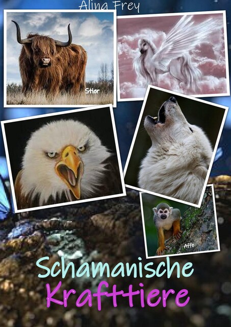 Schamanische Krafttiere, Alina Frey