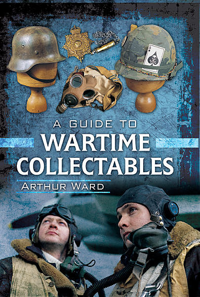 A Guide to Wartime Collectables, Arthur Ward