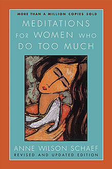 Meditations for Women Who Do Too Much, Anne Wilson Schaef