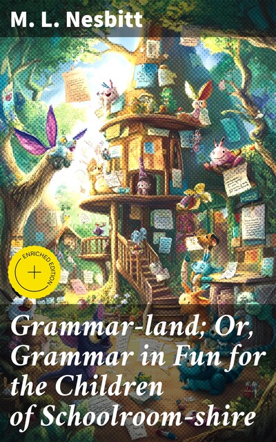 Grammar-land; Or, Grammar in Fun for the Children of Schoolroom-shire, M.L. Nesbitt