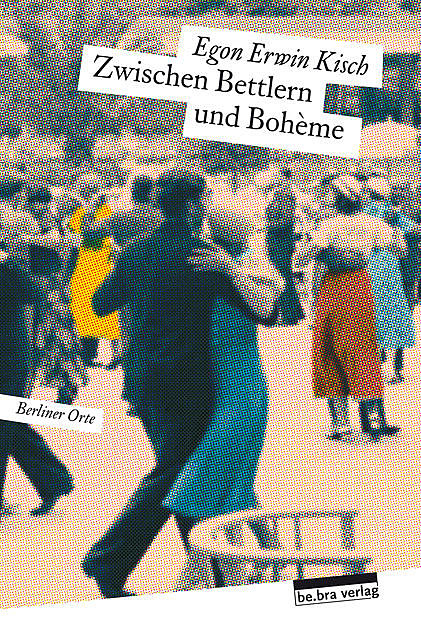 Zwischen Bettlern und Bohème, Egon Erwin Kisch