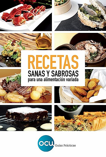 RECETAS SANAS Y SABROSAS Para una alimentación variada, OCU Ediciones, S.A.