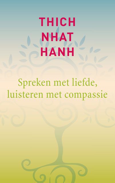 Spreken met liefde, luisteren met compassie, Thich Nhat Hanh