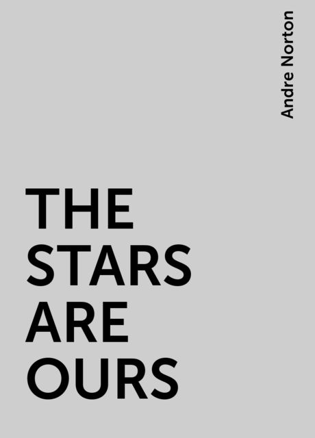 THE STARS ARE OURS, Andre Norton