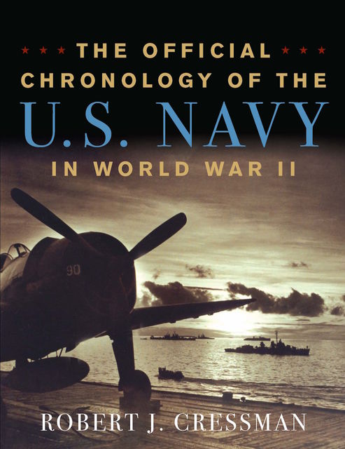 The Official Chronology of the U.S. Navy in World War II, Robert J. Cressman