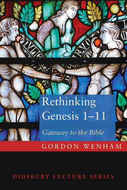 Rethinking Genesis 1–11, Gordon J. Wenham