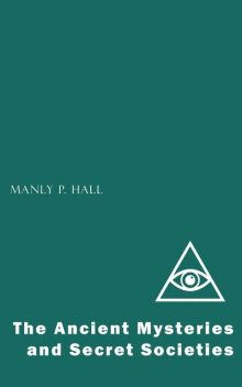 The Ancient Mysteries and Secret Societies, Manly P.Hall