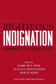 Righteous Indignation, JO ELLEN GREEN KAISER, MARGIE KLEIN, RABBI OR N. ROSE
