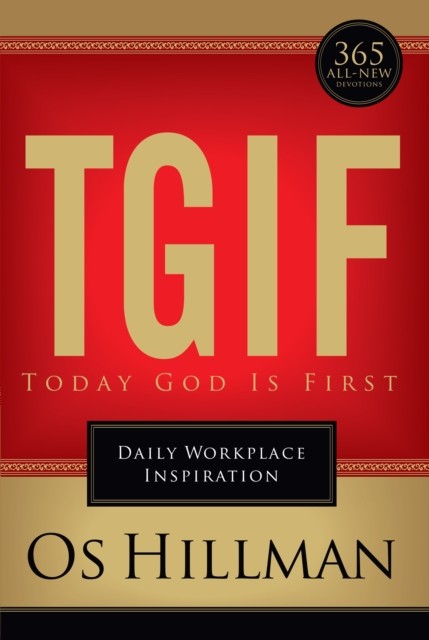 TGIF: Today God Is First, Os Hillman