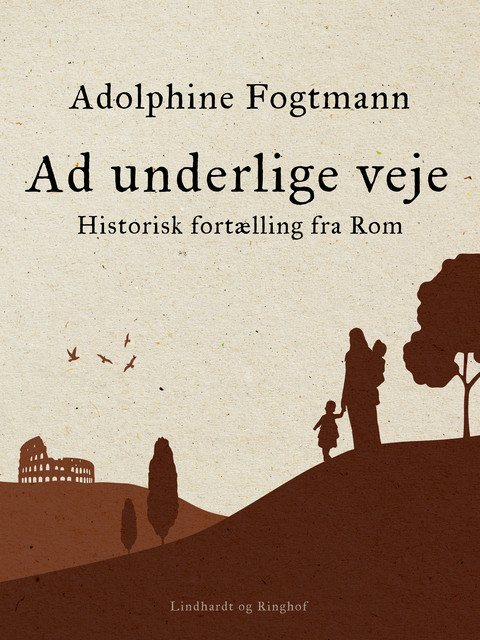 Ad underlige veje. Historisk fortælling fra Rom, Adolphine Fogtmann