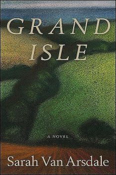 Grand Isle, Sarah Van Arsdale