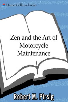 Zen and the Art of Motorcycle Maintenance: An Inquiry Into Values, Robert Pirsig
