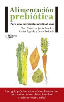 Alimentación prebiótica, Xavi Cañellas, Jesús Sanchís, Lucía Redondo, Xavier Aguado