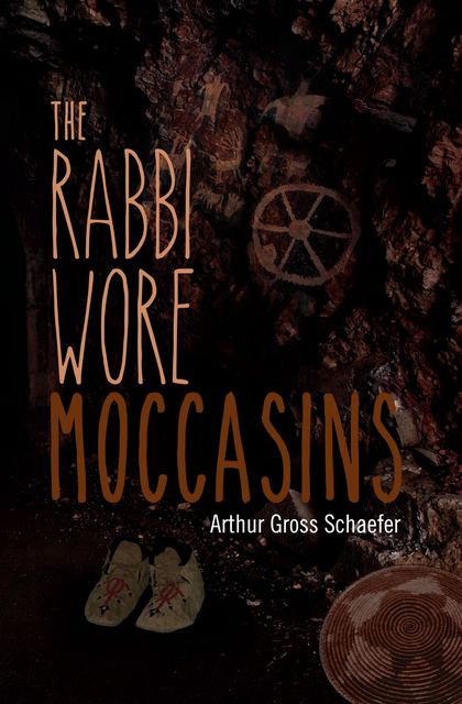 The Rabbi Wore Moccasins, Arthur Gross Schaefer