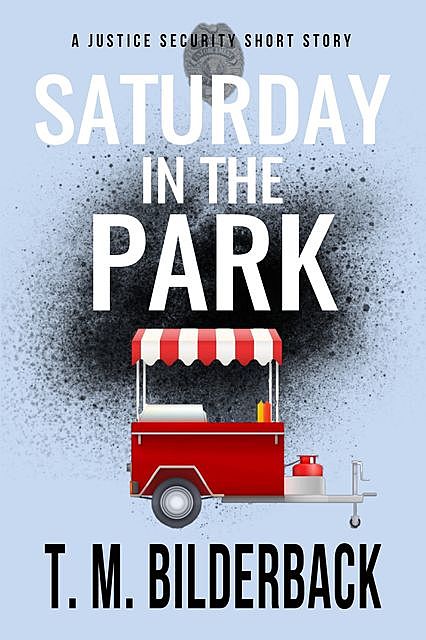 Saturday In The Park – A Justice Security Short Story, T.M.Bilderback
