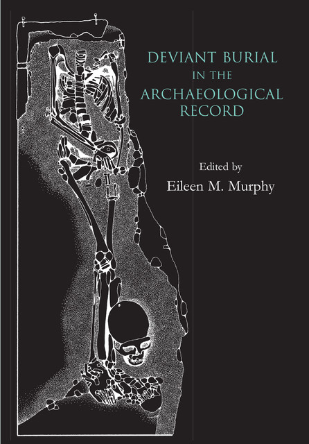 Deviant Burial in the Archaeological Record, Eileen Murphy