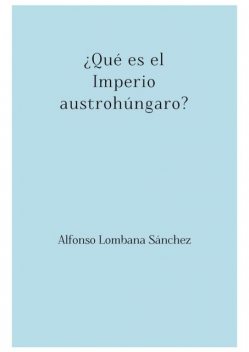 Qué es el Imperio austrohúngaro, Alfonso Sánchez