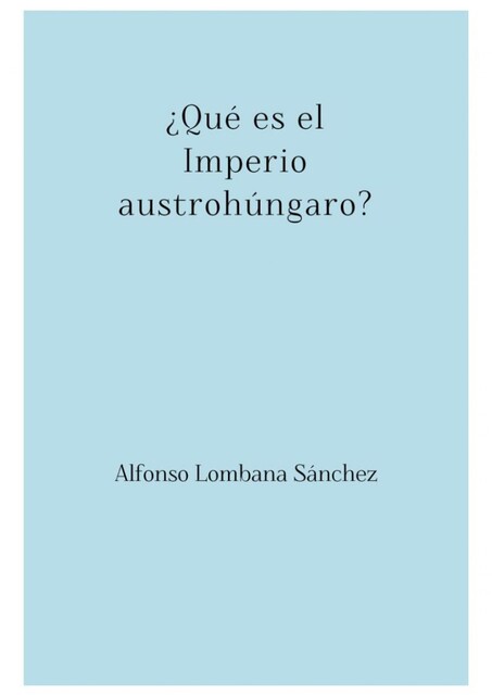 Qué es el Imperio austrohúngaro, Alfonso Sánchez