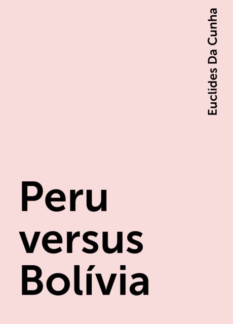 Peru versus Bolívia, Euclides Da Cunha