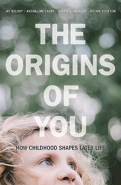 The Origins of You, Avshalom Caspi, Jay Belsky, Richie Poulton, Terrie E. Moffitt