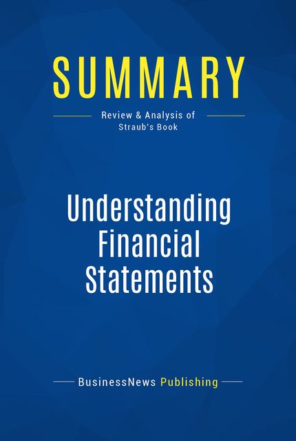 Summary : Understanding Financial Statements – Joseph T. Straub, BusinessNews Publishing